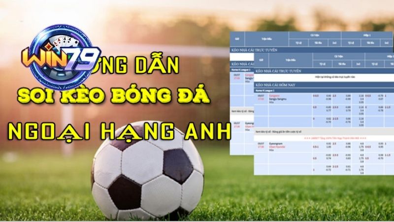 Hướng Dẫn Soi Kèo Bóng Đá Ngoại Hạng Anh Chuẩn Nhất